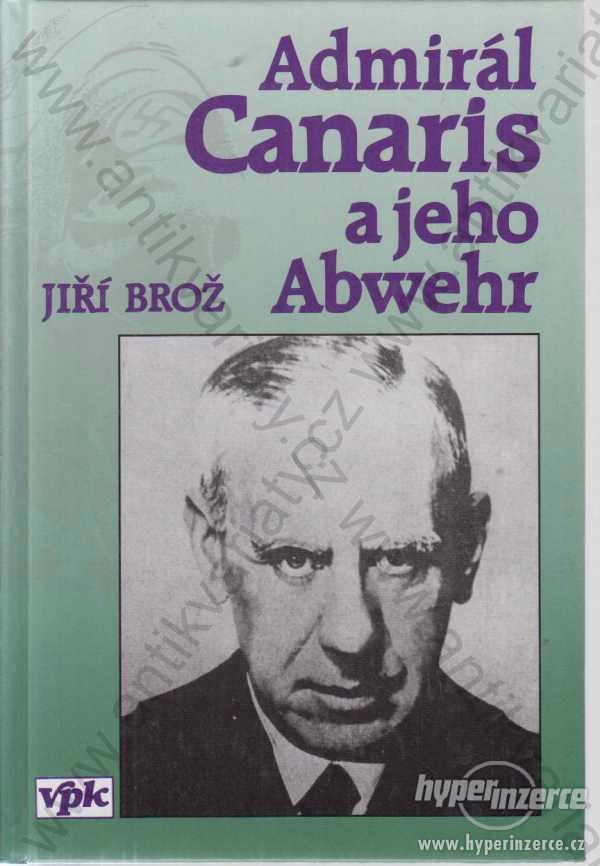 Admirál Canaris a jeho Abwehr Jiří Brož 1995 - foto 1