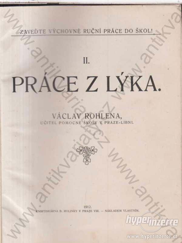 Práce z lýka II. Václav Rohlena B. Holinky 1912 - foto 1