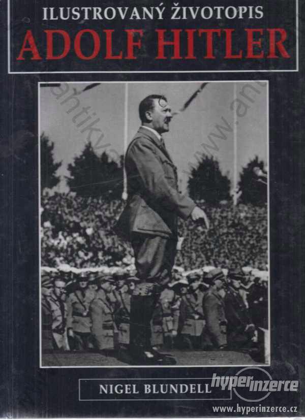 Adolf Hitler Ilustrovaný životopis Nigel Blundell - foto 1