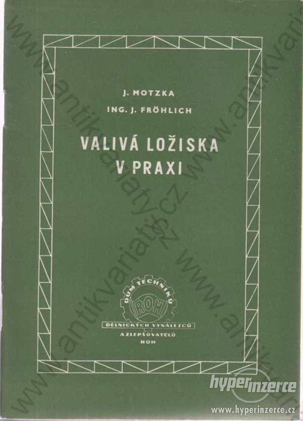 Valivá ložiska v praxi J. Motzka, J. Frohlich 1956 - foto 1