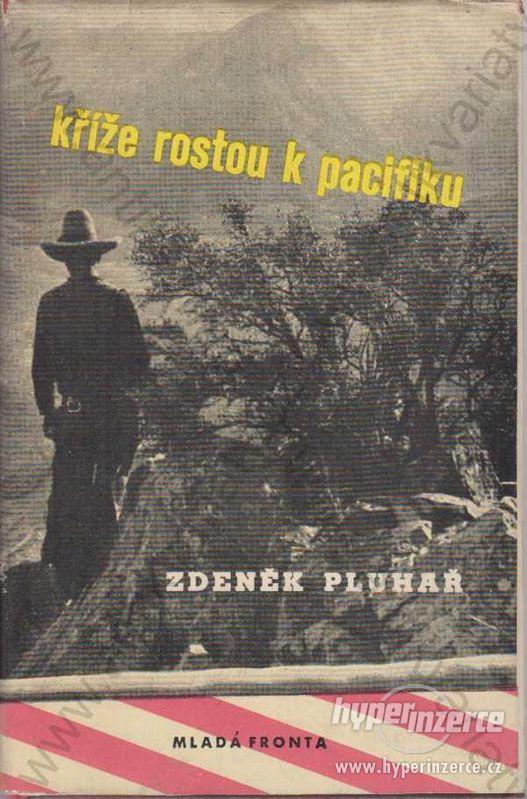 Kříže rostou k Pacifiku Zdeněk Pluhař 1958 MF - foto 1