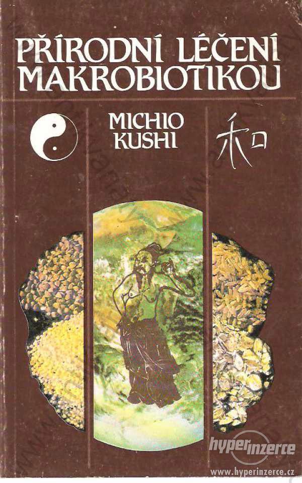 Přírodní léčení makrobiotikou Mchio Kushi 1994 - foto 1