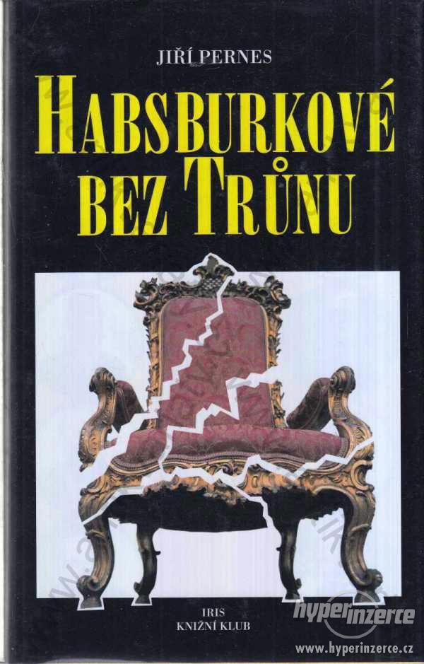 Habsburkové bez trůnu Jiří Pernes 1995 - foto 1