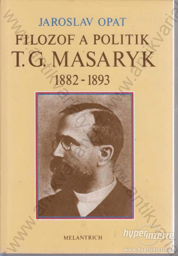 Filozof a politik T. G. Masaryk Jaroslav Opat - foto 1