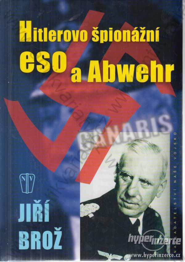 Hitlerovo špionážní eso a Abwehr Jiří Brož 2007 - foto 1