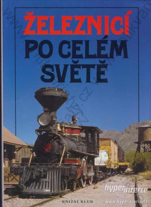 Železnicí po celém světě Knižní klub, Praha 1995 - foto 1
