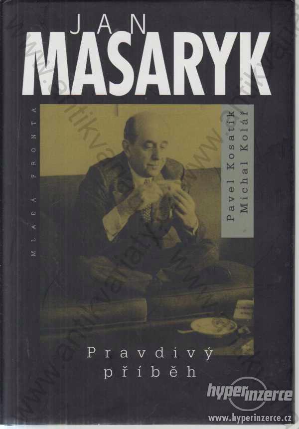 Jan Masaryk - pravdivý příběh P. Kosatík, M. Kolář - foto 1