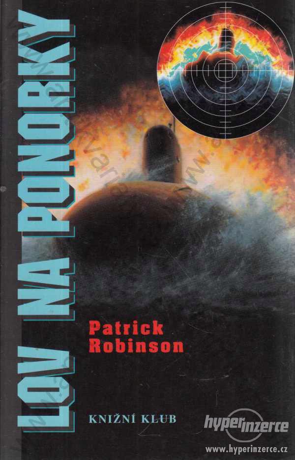 Lov na ponorky Patrick Robinson 1999 Knižní klub - foto 1