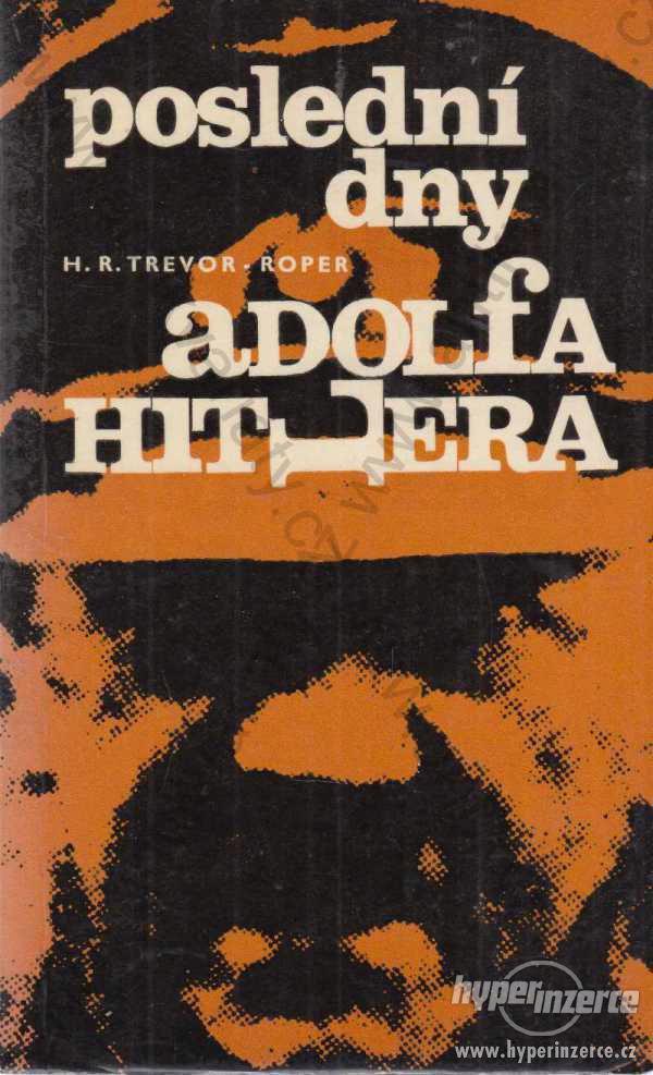 Poslední dny Adolfa Hitlera H. R. Trevor - Roper - foto 1