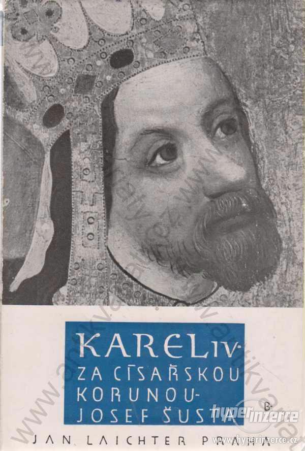 Karel VI. za císařskou korunu 1346-1355 J. Šusta - foto 1