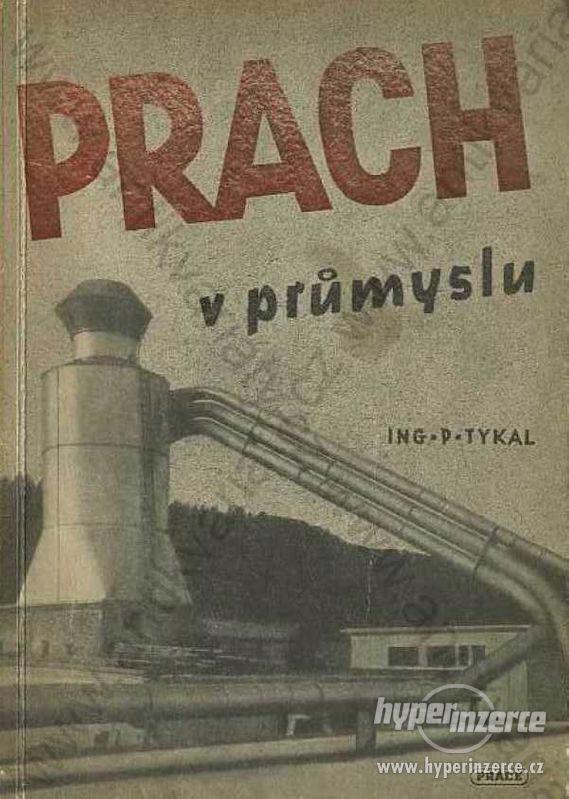 Prach v průmyslu Ing. P. Tykal Práce, Praha 1947 - foto 1