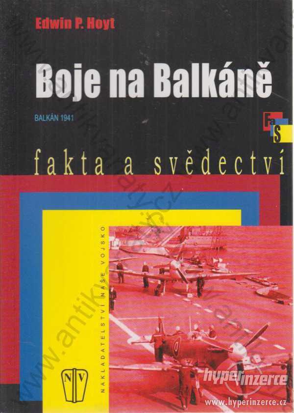 Boje na Balkáně Edwin P. Hoyt Naše vojsko, Praha - foto 1