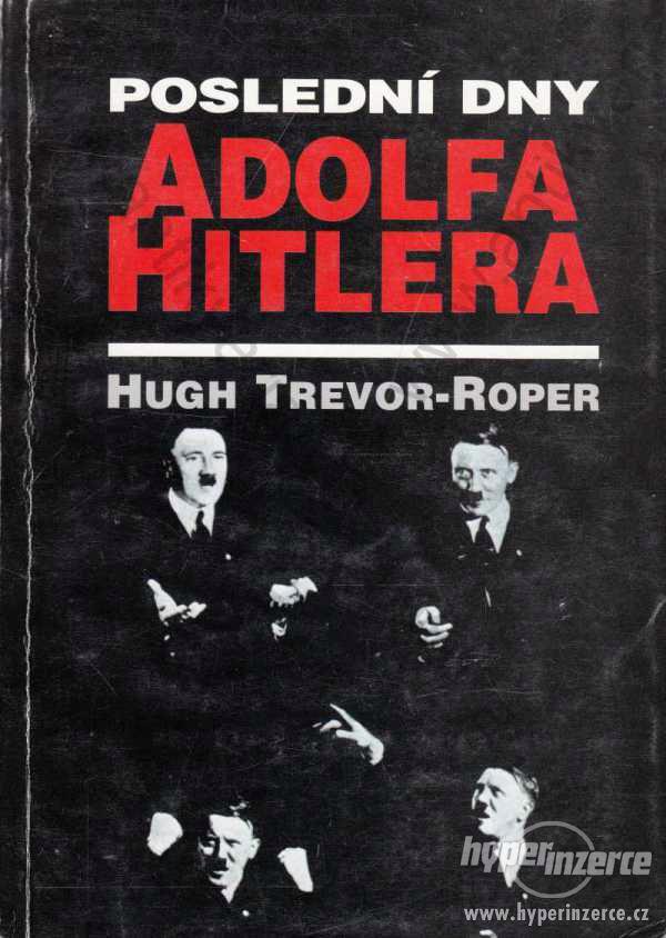 Poslední dny Adolfa Hitlera Hugh Trevor-Roper 1995 - foto 1