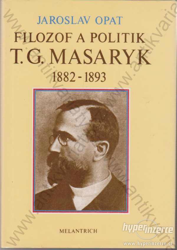 Filozof a politik T. G. Masaryk 1882 - 1893 J.Opat - foto 1