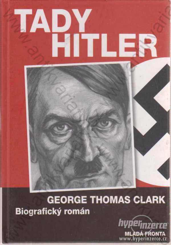 Tady Hitler George Thomas Clark Mladá fronta 2006 - foto 1