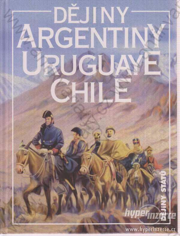 Dějiny Argentiny, Uruguaye, Chile Jiří Chalupa1999 - foto 1