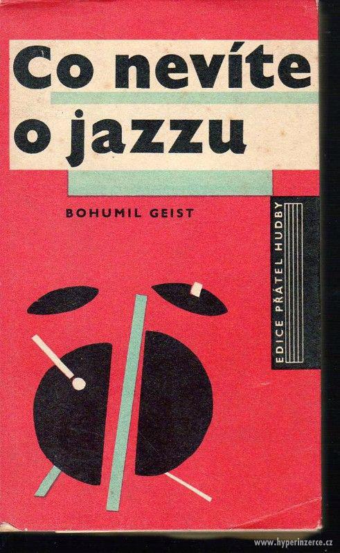 Co nevíte o jazzu  Bohumil Geist 1966 1.vydání  Milovníkům d - foto 1