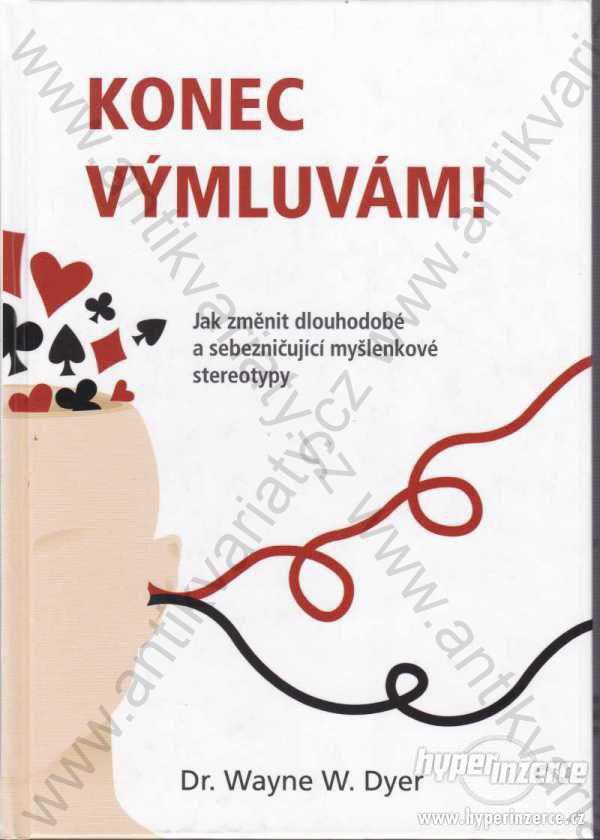 Konec výmluvám! Dr. Wayne W. Dyer 2010 nakl. Anag - foto 1