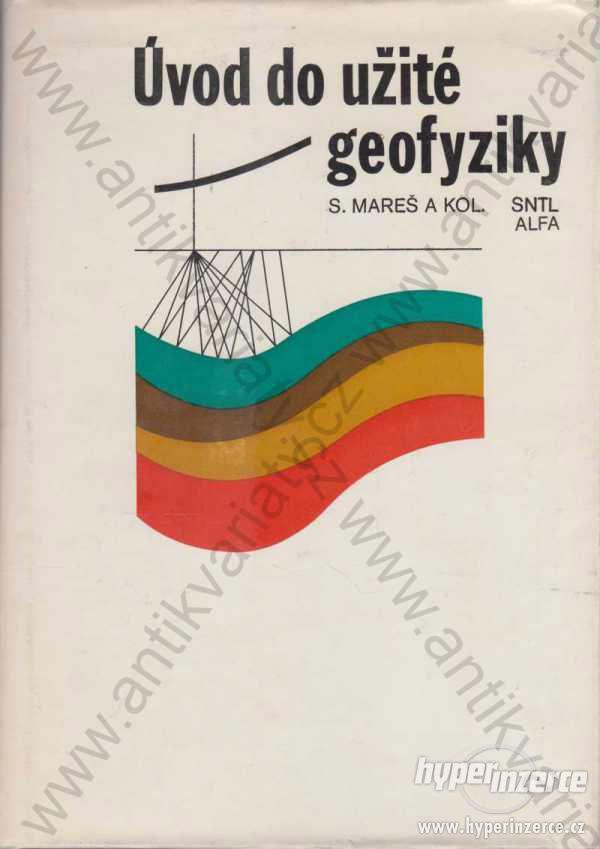 Úvod do užité geofyziky Stanislav Mareš SNTL, 1979 - foto 1