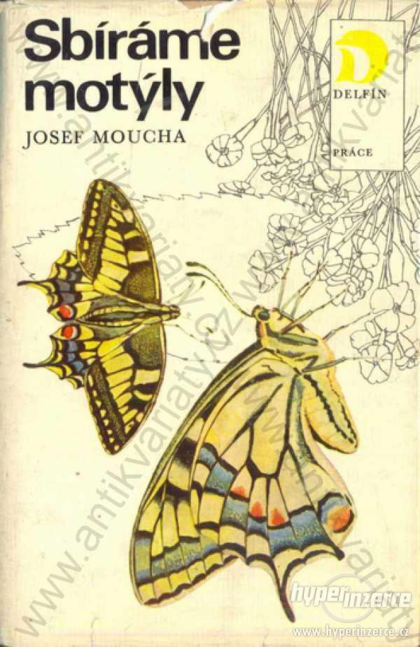 Sbíráme motýly Josef Moucha Práce, Praha 1972 - foto 1