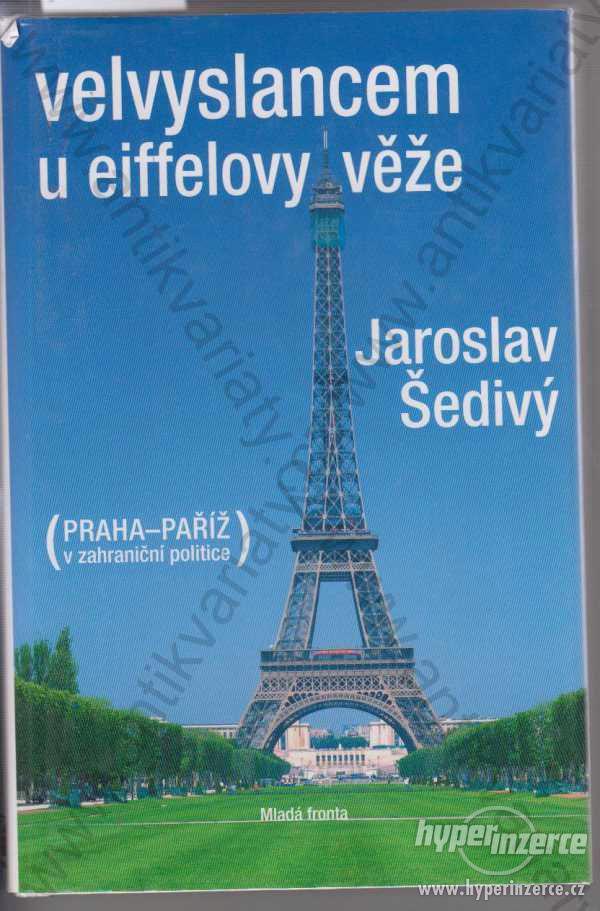 Velvyslancem u Eiffelovy věže Jaroslav Šedivý 2008 - foto 1