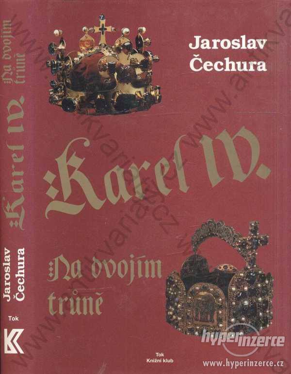 Karel IV. na dvojím trůně Jaroslav Čechura 1998 - foto 1