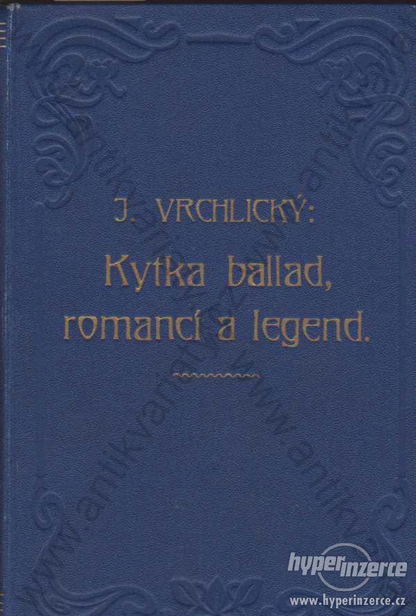 Kytka ballad, romancí a legend Jaroslav Vrchlický - foto 1