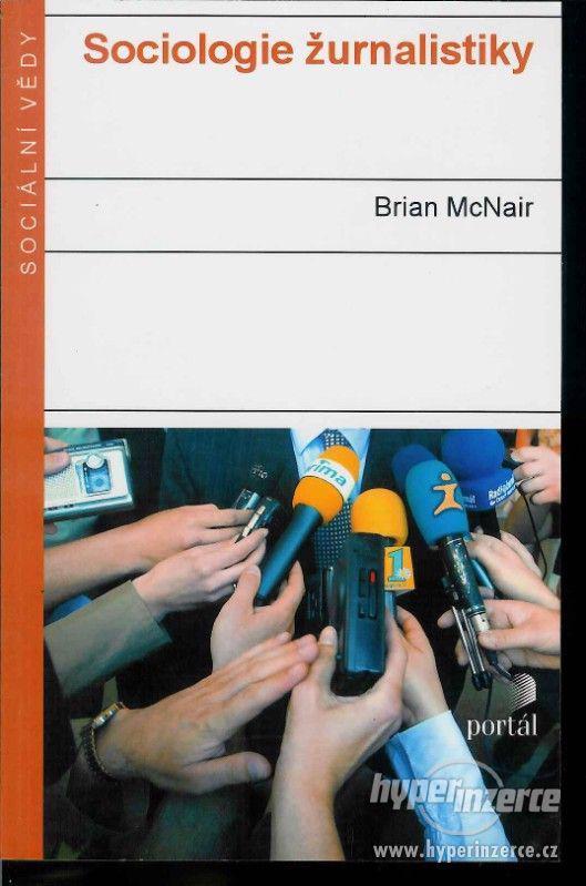 Sociologie žurnalistiky  Brian McNair 1.vydání 2004  Práce a - foto 1