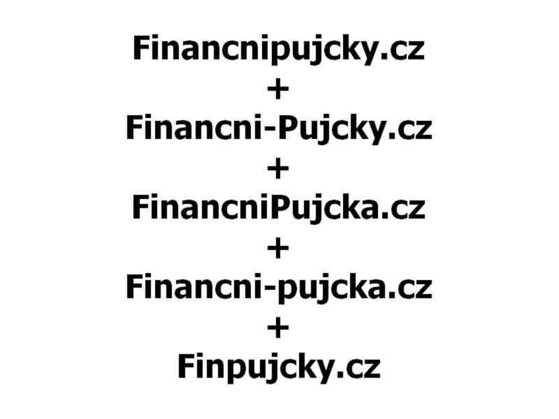 Financnipujcky.cz + Financni-Pujcky.cz + FinancniPujcka.cz +