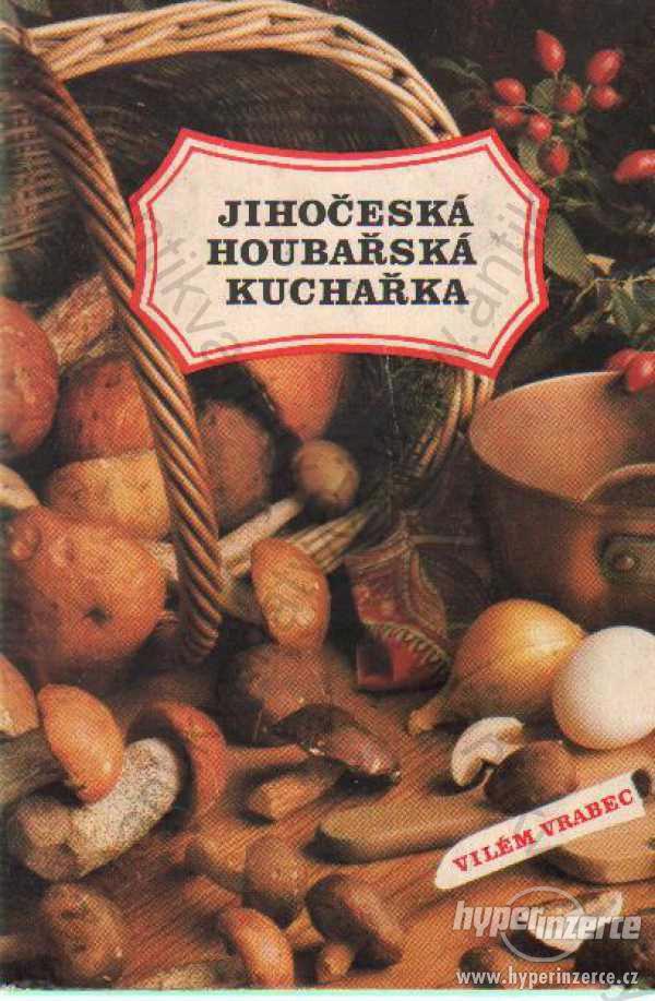 Jihočeská houbařská kuchařka Vilém Vrabec 1986 - foto 1