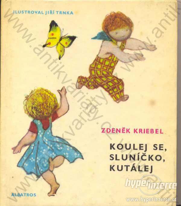Koulej se, sluníčko, kutálej Zdeněk Kriebel 1983 - foto 1