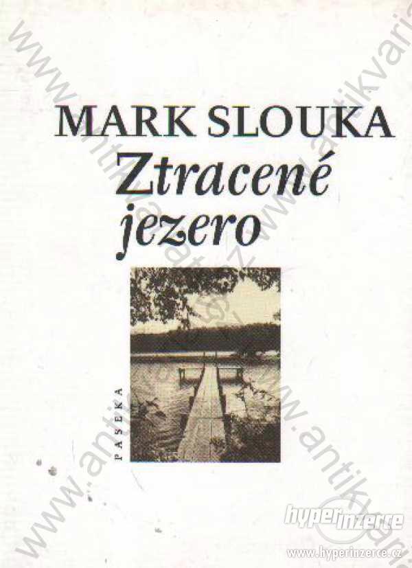 Ztracené jezero Mark Slouka Paseka,  2001 - foto 1