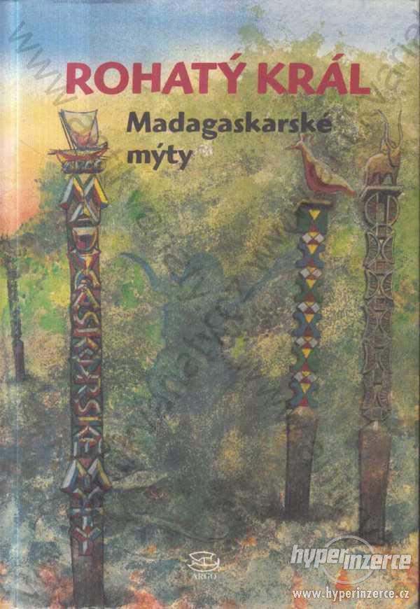 Rohatý král Madagaskarské mýty Argo, Praha 2003 - foto 1