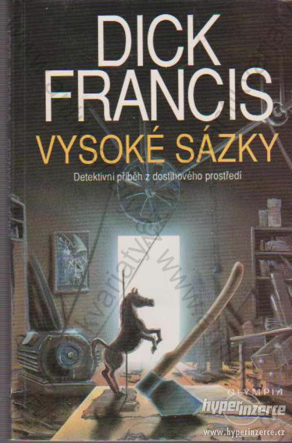 Vysoké sázky - Dick Francis; Olympia, Praha 1993 - foto 1