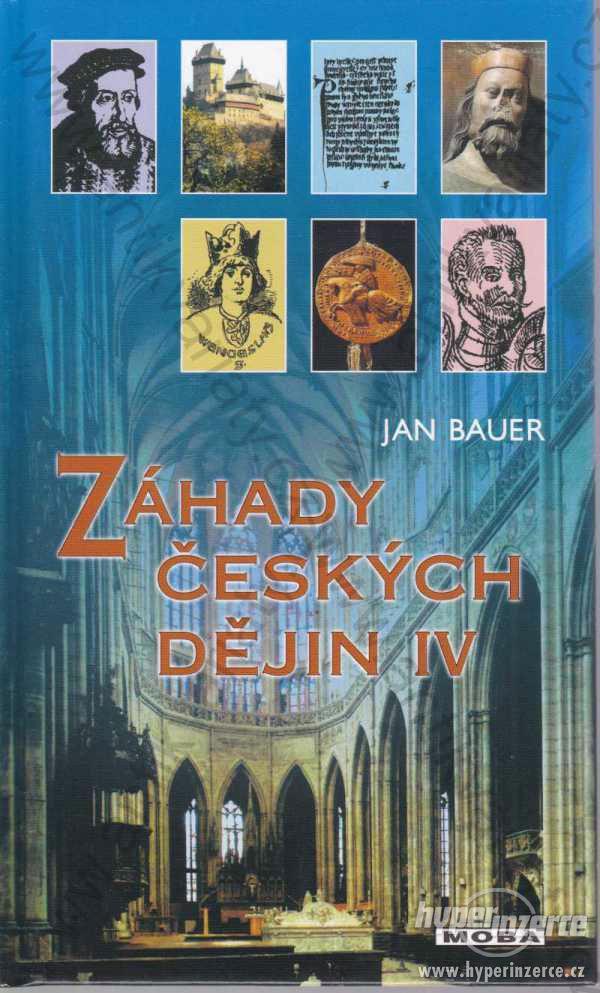 Záhady českých dějin IV. Jan Bauer MOBA, Brno 2002 - foto 1