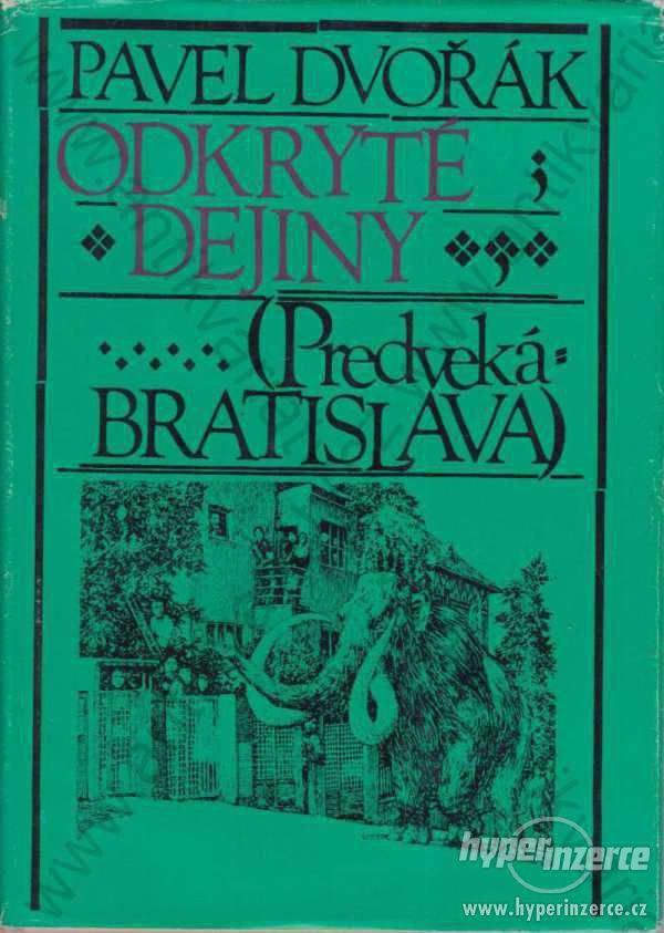 Odkryté dejiny P. Dvořák  Predveká Bratislava 1978 - foto 1