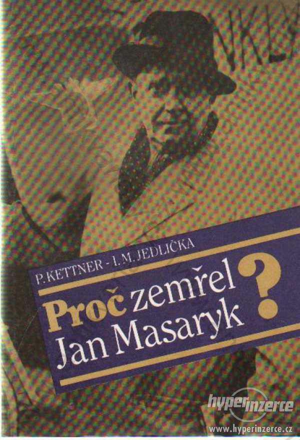 Proč zemřel Jan Masaryk P. Kettner, I. M. Jedlička - bazar ...