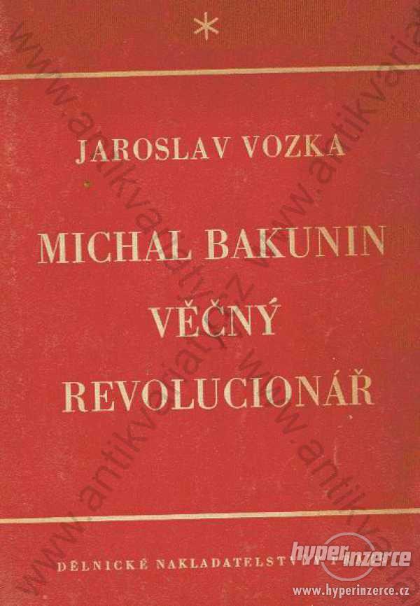 Michal Bakunin, věčný revolucionář J. Vozka 1947 - foto 1