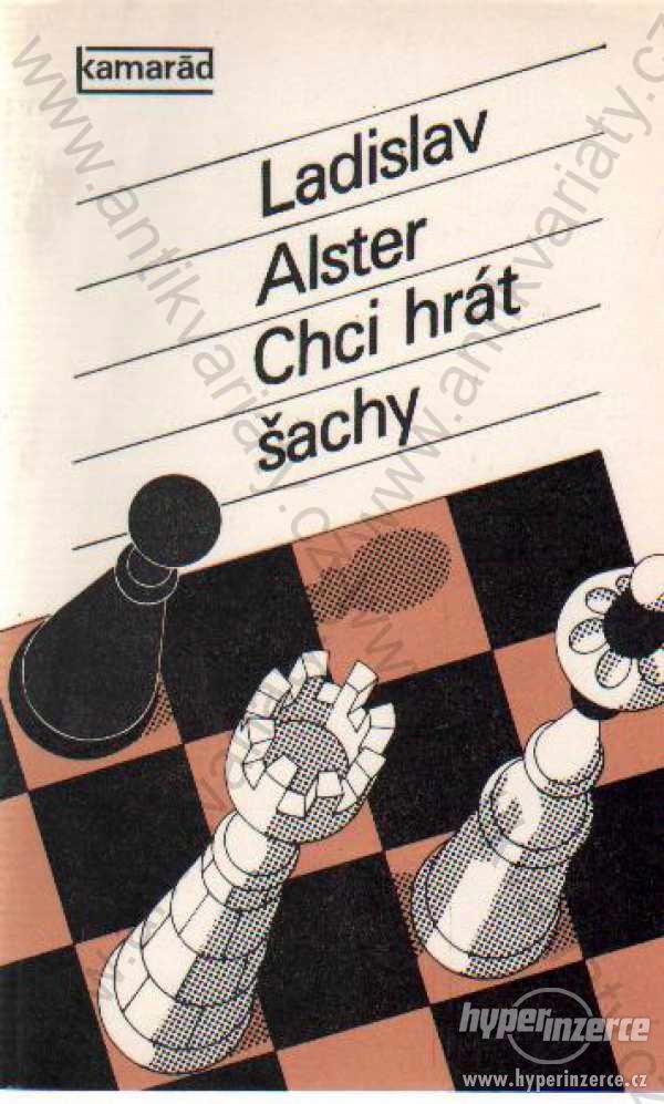 Chci hrát šachy Ladislav Alster Práce, Praha 1980 - foto 1