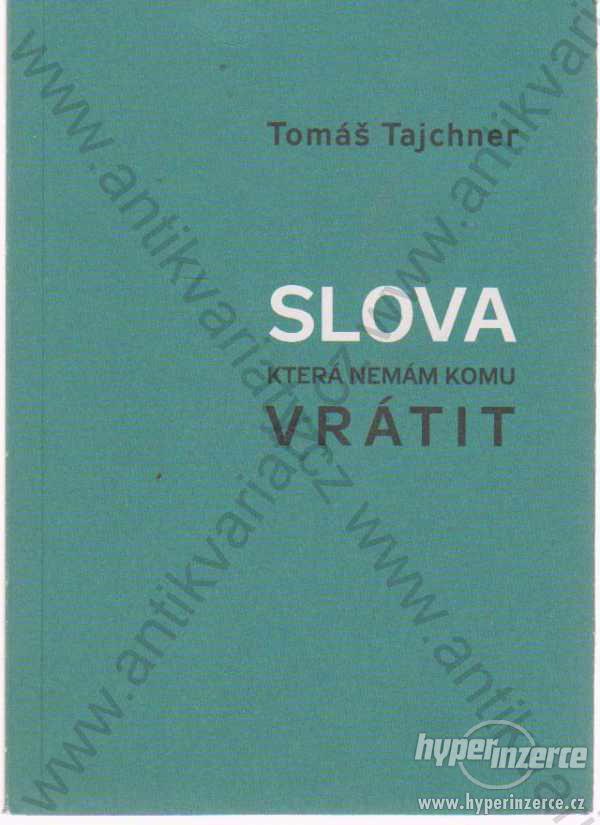Slova která nemám komu vrátit Tomáš Tajchner 2011 - foto 1