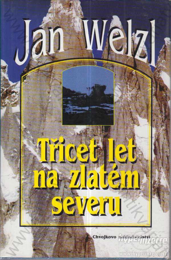 Třicet let na zlatém severu Jan Welzl Praha 1998 - foto 1