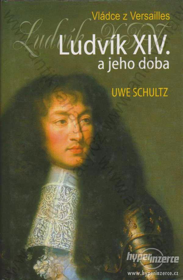 Ludvík XIV. a jeho doba Uwe Schultz 2008 - foto 1